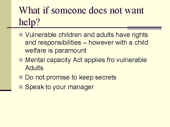 What if someone does not want help? n Vulnerable children and adults have rights