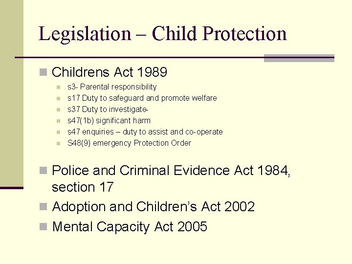 Legislation – Child Protection n Childrens Act 1989 n n n s 3 -