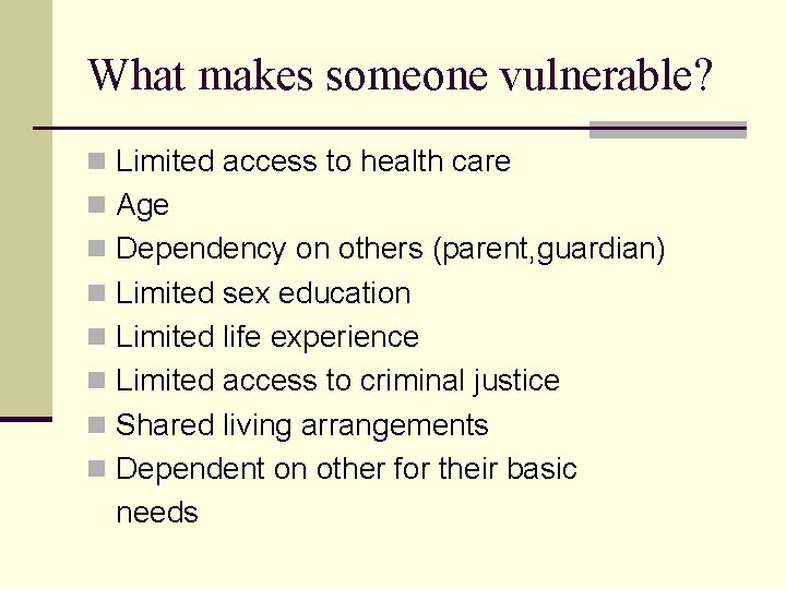 What makes someone vulnerable? n Limited access to health care n Age n Dependency