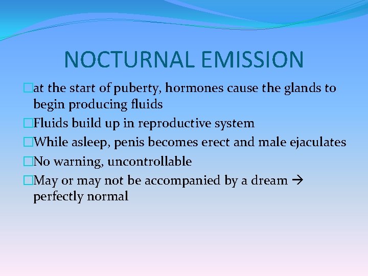 NOCTURNAL EMISSION �at the start of puberty, hormones cause the glands to begin producing