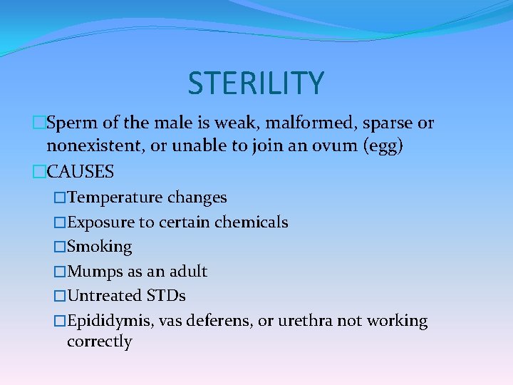 STERILITY �Sperm of the male is weak, malformed, sparse or nonexistent, or unable to