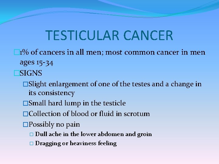 TESTICULAR CANCER � 1% of cancers in all men; most common cancer in men