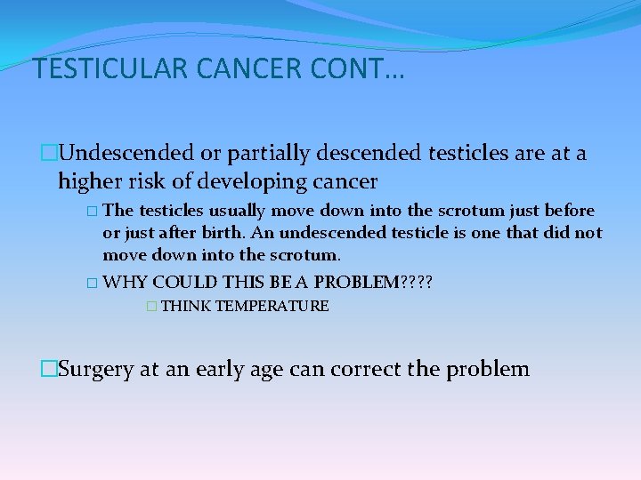 TESTICULAR CANCER CONT… �Undescended or partially descended testicles are at a higher risk of