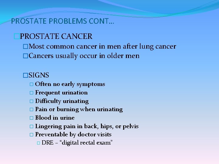 PROSTATE PROBLEMS CONT… �PROSTATE CANCER �Most common cancer in men after lung cancer �Cancers