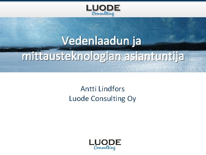 Vedenlaadun ja mittausteknologian asiantuntija Antti Lindfors Luode Consulting Oy 