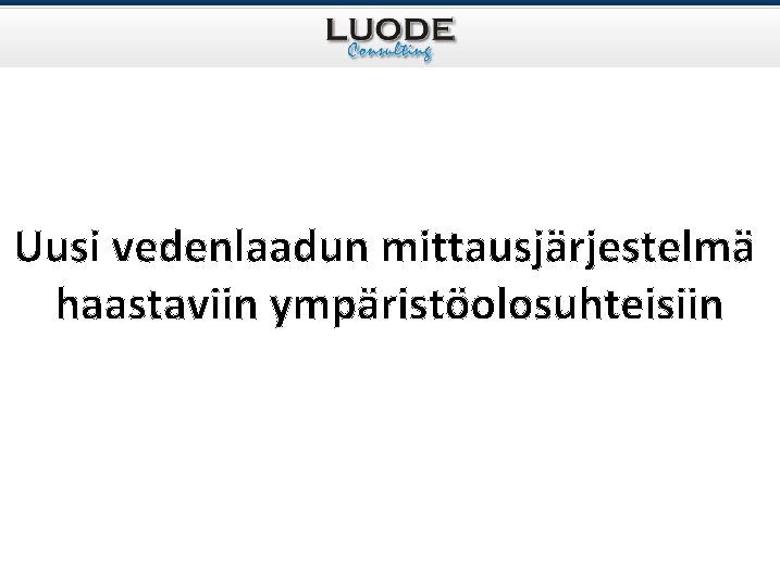 Uusi vedenlaadun mittausjärjestelmä haastaviin ympäristöolosuhteisiin 