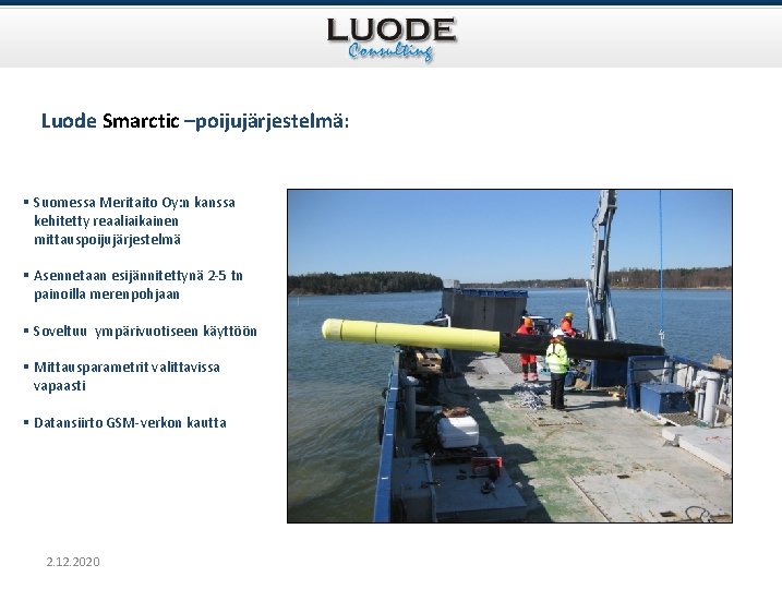 Luode Smarctic –poijujärjestelmä: § Suomessa Meritaito Oy: n kanssa kehitetty reaaliaikainen mittauspoijujärjestelmä § Asennetaan