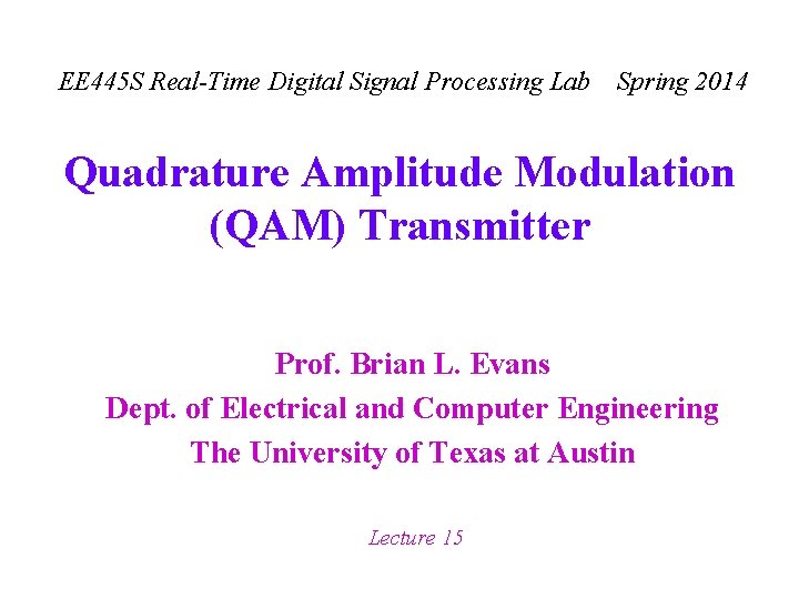 EE 445 S Real-Time Digital Signal Processing Lab Spring 2014 Quadrature Amplitude Modulation (QAM)