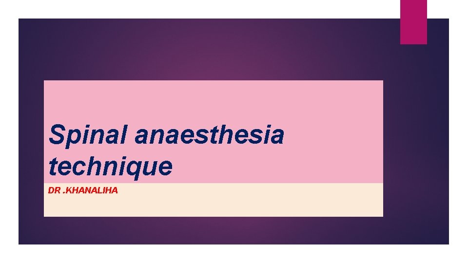 Spinal anaesthesia technique DR. KHANALIHA 