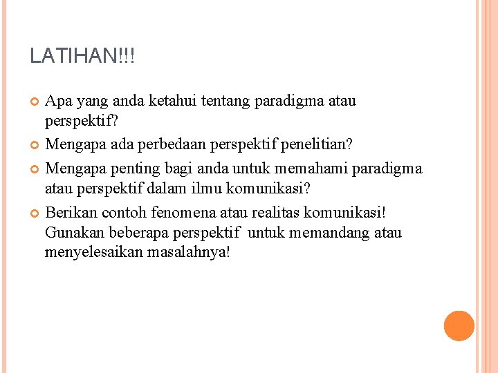 LATIHAN!!! Apa yang anda ketahui tentang paradigma atau perspektif? Mengapa ada perbedaan perspektif penelitian?