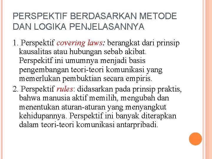 PERSPEKTIF BERDASARKAN METODE DAN LOGIKA PENJELASANNYA 1. Perspektif covering laws: berangkat dari prinsip kausalitas