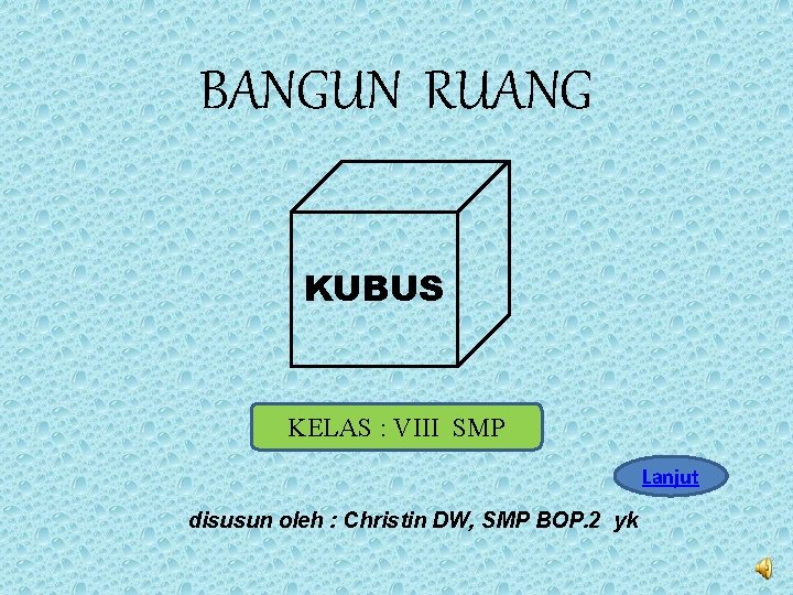 BANGUN RUANG KUBUS KELAS : VIII SMP Lanjut disusun oleh : Christin DW, SMP