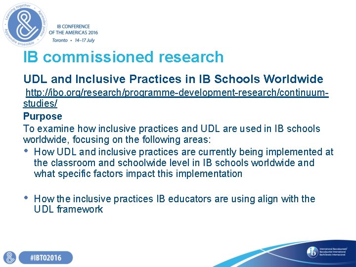 IB commissioned research UDL and Inclusive Practices in IB Schools Worldwide http: //ibo. org/research/programme-development-research/continuumstudies/ IB commissioned research UDL and Inclusive Practices in IB Schools Worldwide http: //ibo. org/research/programme-development-research/continuumstudies/