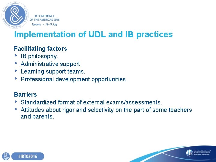 Implementation of UDL and IB practices Facilitating factors • IB philosophy. • Administrative support. Implementation of UDL and IB practices Facilitating factors • IB philosophy. • Administrative support.