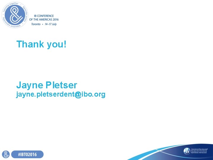 Thank you! Jayne Pletser jayne. pletserdent@ibo. org Thank you! Jayne Pletser jayne. pletserdent@ibo. org