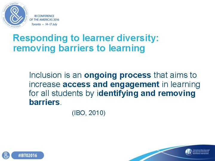 Responding to learner diversity: removing barriers to learning Inclusion is an ongoing process that Responding to learner diversity: removing barriers to learning Inclusion is an ongoing process that
