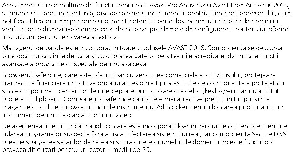 Acest produs are o multime de functii comune cu Avast Pro Antivirus si Avast