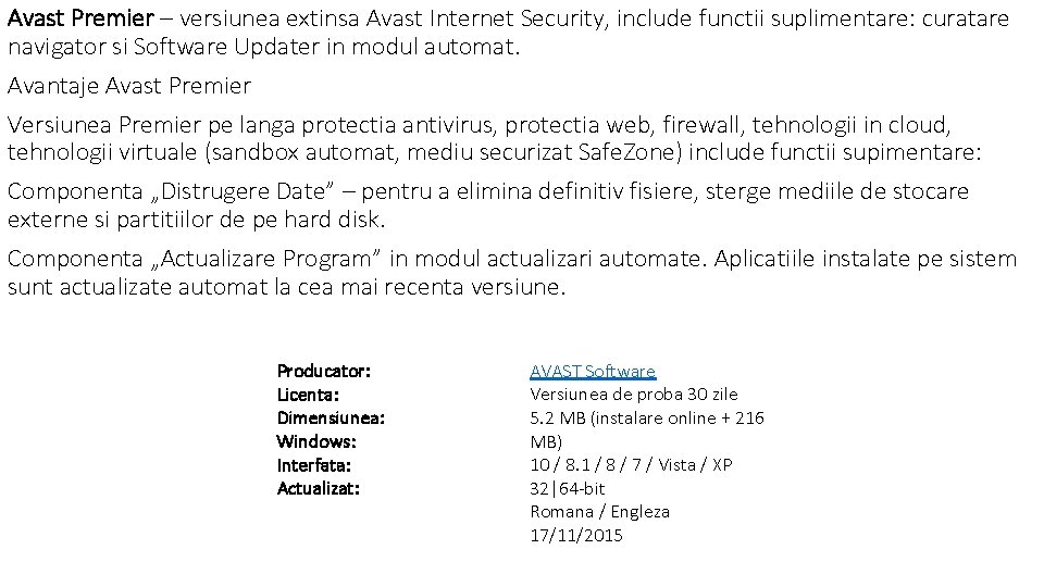 Avast Premier – versiunea extinsa Avast Internet Security, include functii suplimentare: curatare navigator si