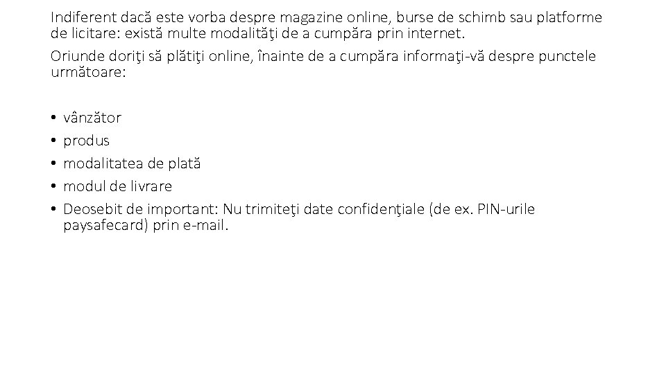 Indiferent dacă este vorba despre magazine online, burse de schimb sau platforme de licitare: