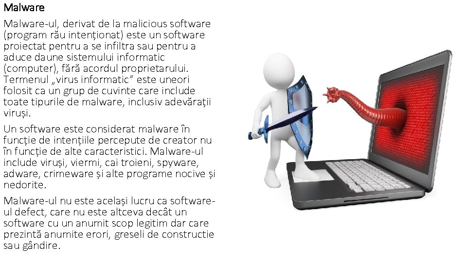 Malware-ul, derivat de la malicious software (program rău intenționat) este un software proiectat pentru