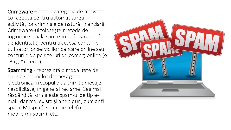 Crimeware – este o categorie de malware concepută pentru automatizarea activităților criminale de natură