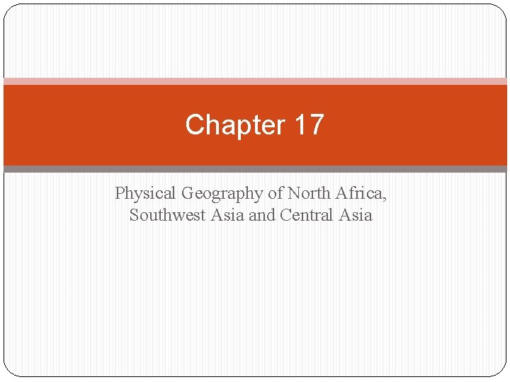 Chapter 17 Physical Geography of North Africa, Southwest Asia and Central Asia 