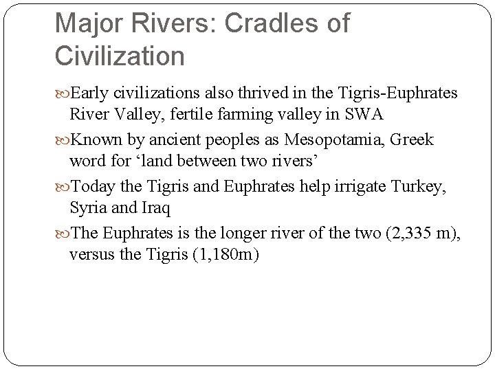 Major Rivers: Cradles of Civilization Early civilizations also thrived in the Tigris-Euphrates River Valley,