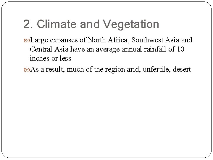 2. Climate and Vegetation Large expanses of North Africa, Southwest Asia and Central Asia