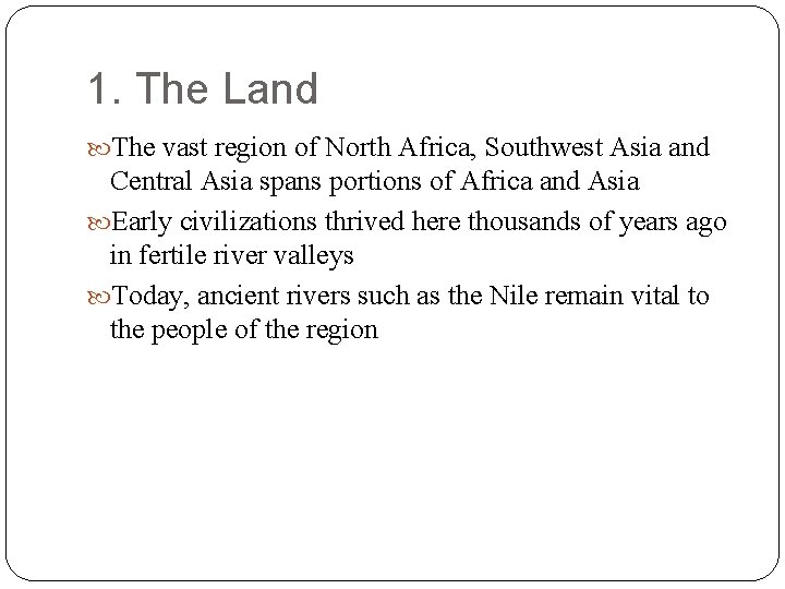 1. The Land The vast region of North Africa, Southwest Asia and Central Asia