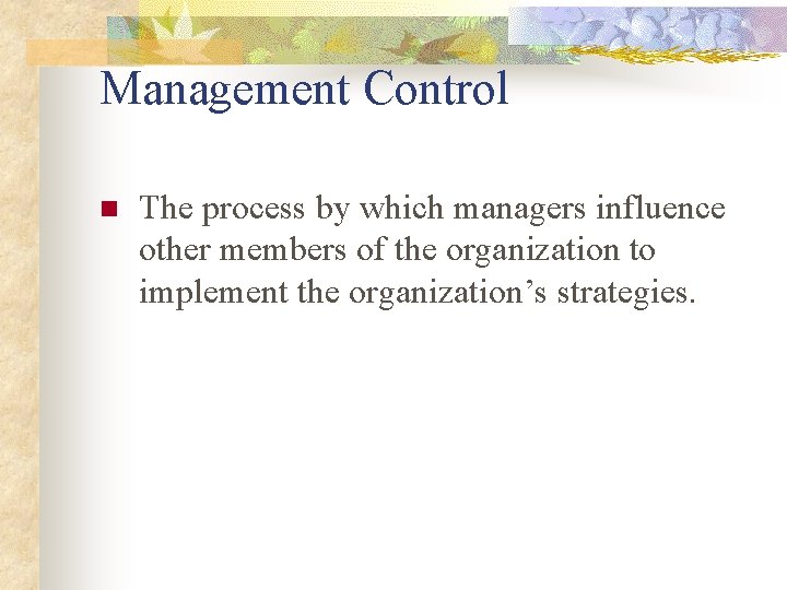 Management Control n The process by which managers influence other members of the organization