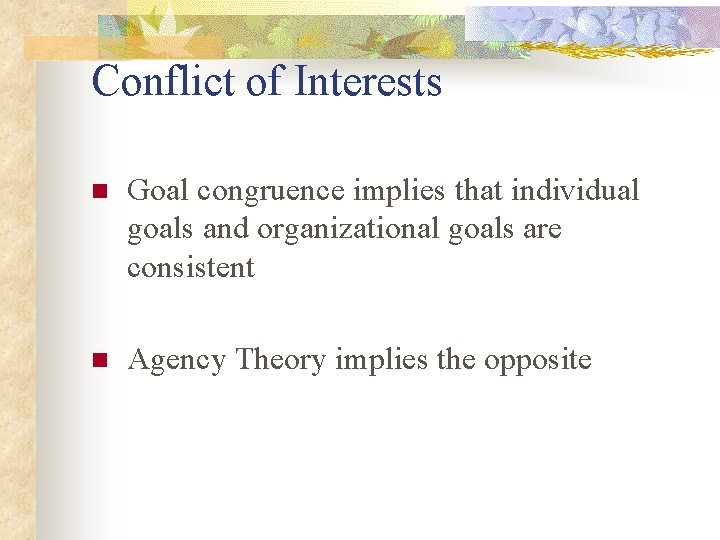 Conflict of Interests n Goal congruence implies that individual goals and organizational goals are