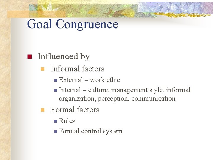 Goal Congruence n Influenced by n Informal factors n External – work ethic n
