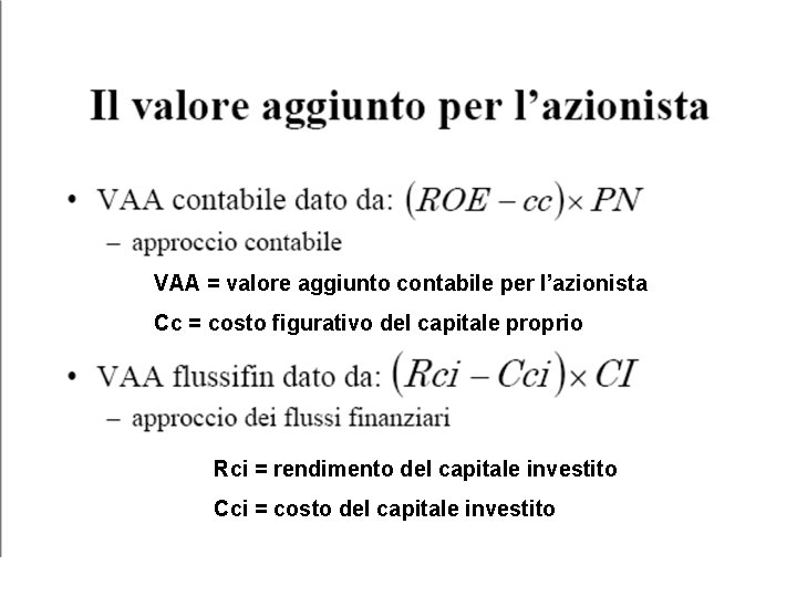 VAA = valore aggiunto contabile per l’azionista Cc = costo figurativo del capitale proprio
