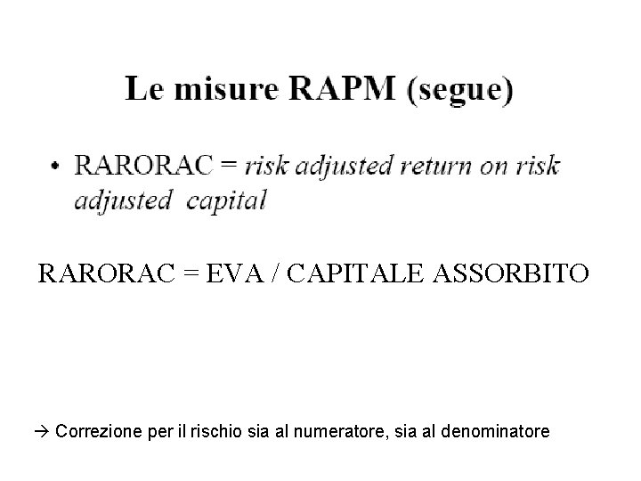 RARORAC = EVA / CAPITALE ASSORBITO Correzione per il rischio sia al numeratore, sia