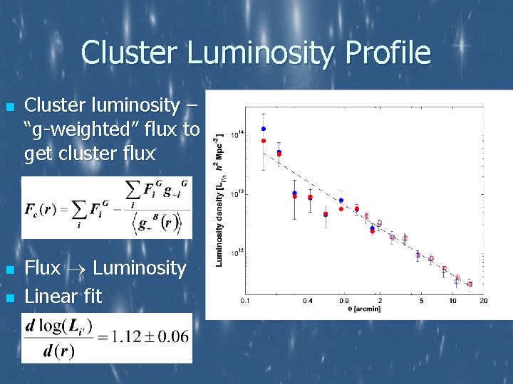 Cluster Luminosity Profile n n n Cluster luminosity – “g-weighted” flux to get cluster