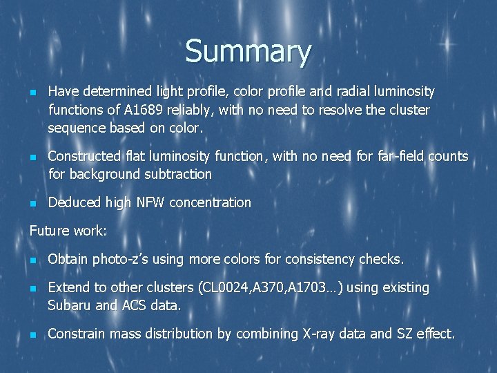 Summary n n n Have determined light profile, color profile and radial luminosity functions