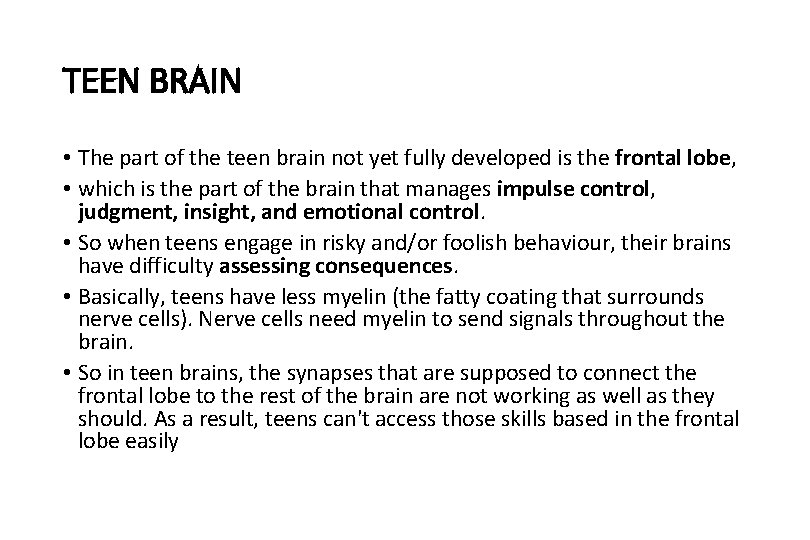 TEEN BRAIN • The part of the teen brain not yet fully developed is