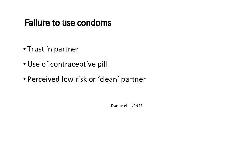 Failure to use condoms • Trust in partner • Use of contraceptive pill •