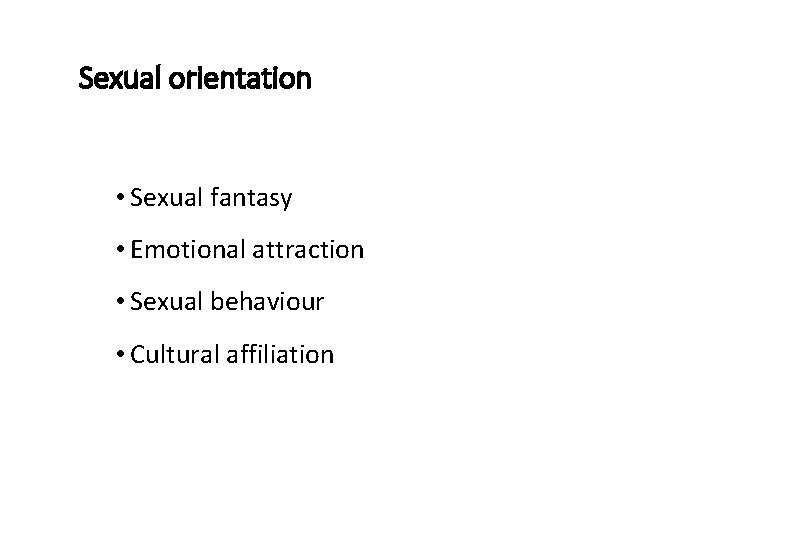 Sexual orientation • Sexual fantasy • Emotional attraction • Sexual behaviour • Cultural affiliation