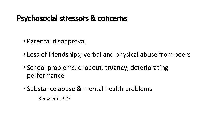 Psychosocial stressors & concerns • Parental disapproval • Loss of friendships; verbal and physical