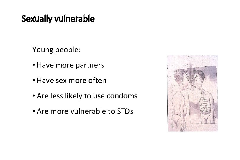 Sexually vulnerable Young people: • Have more partners • Have sex more often •