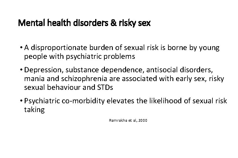 Mental health disorders & risky sex • A disproportionate burden of sexual risk is