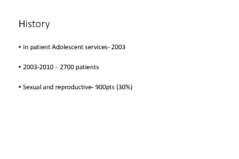 History • In patient Adolescent services- 2003 • 2003 -2010 – 2700 patients •