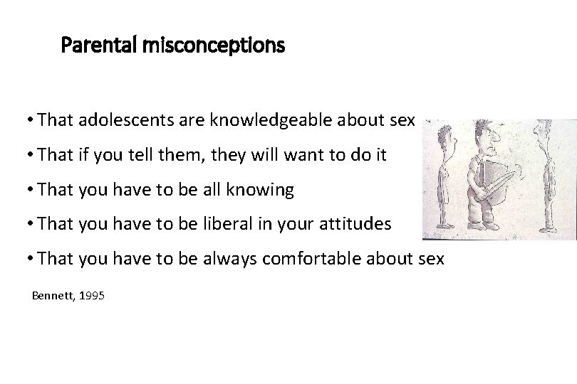 Parental misconceptions • That adolescents are knowledgeable about sex • That if you tell