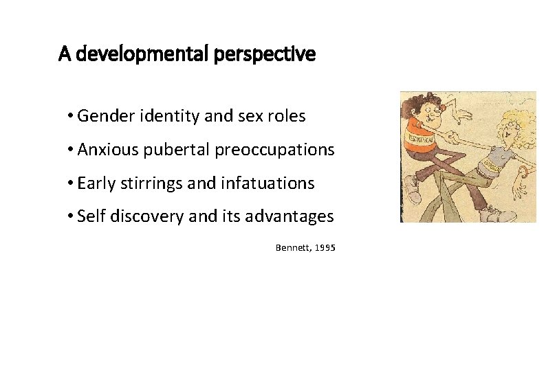 A developmental perspective • Gender identity and sex roles • Anxious pubertal preoccupations •