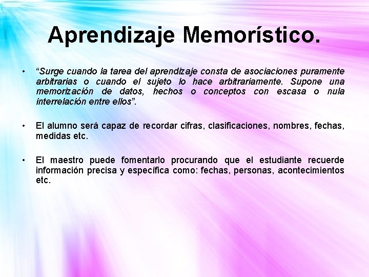 Aprendizaje Memorístico. • “Surge cuando la tarea del aprendizaje consta de asociaciones puramente arbitrarias