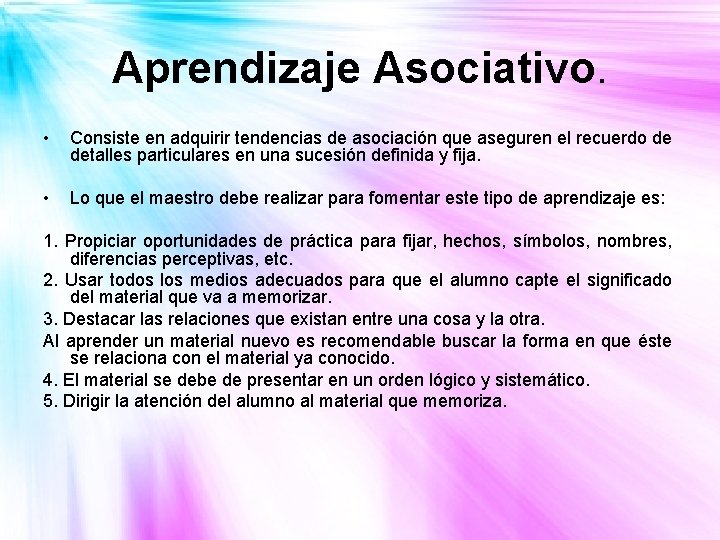 Aprendizaje Asociativo. • Consiste en adquirir tendencias de asociación que aseguren el recuerdo de