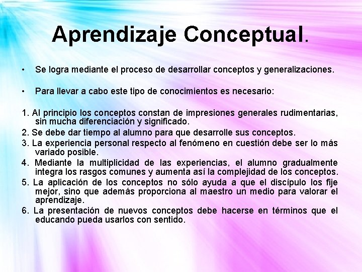 Aprendizaje Conceptual. • Se logra mediante el proceso de desarrollar conceptos y generalizaciones. • Aprendizaje Conceptual. • Se logra mediante el proceso de desarrollar conceptos y generalizaciones. •