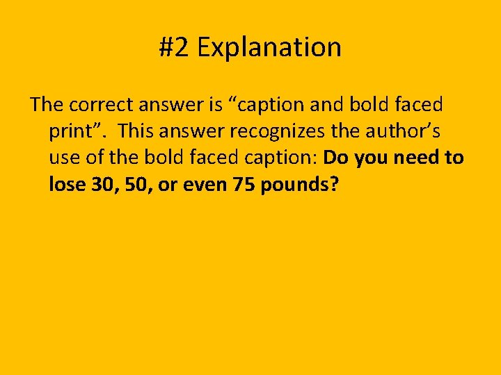 #2 Explanation The correct answer is “caption and bold faced print”. This answer recognizes