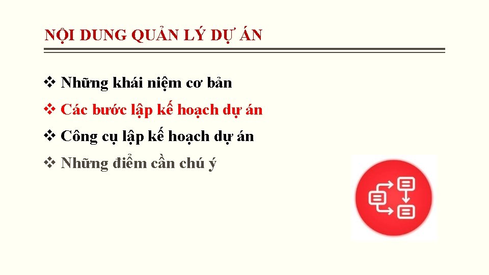NỘI DUNG QUẢN LÝ DỰ ÁN v Những khái niệm cơ bản v Các NỘI DUNG QUẢN LÝ DỰ ÁN v Những khái niệm cơ bản v Các